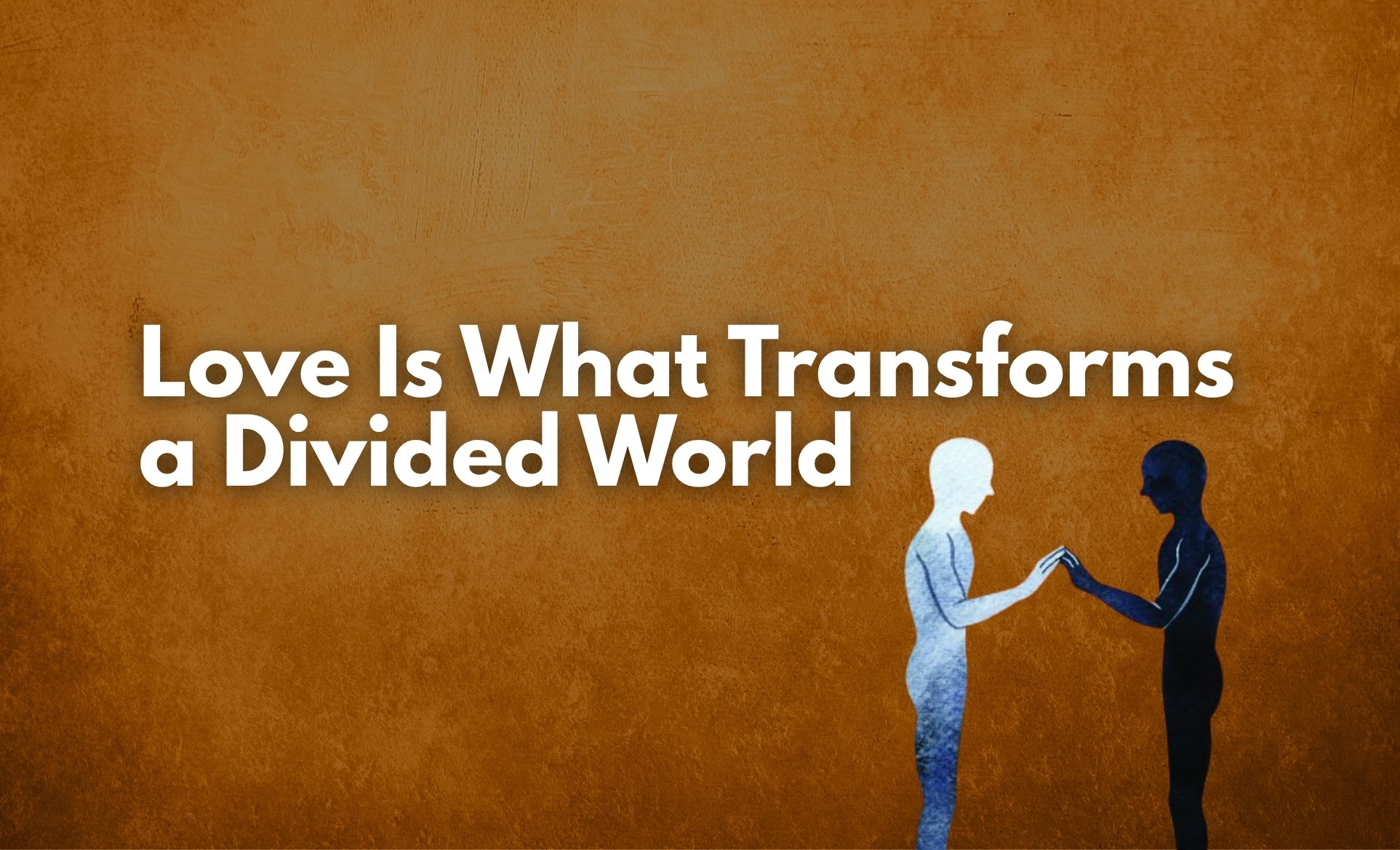 How to Transform a Divided World — It Starts with This