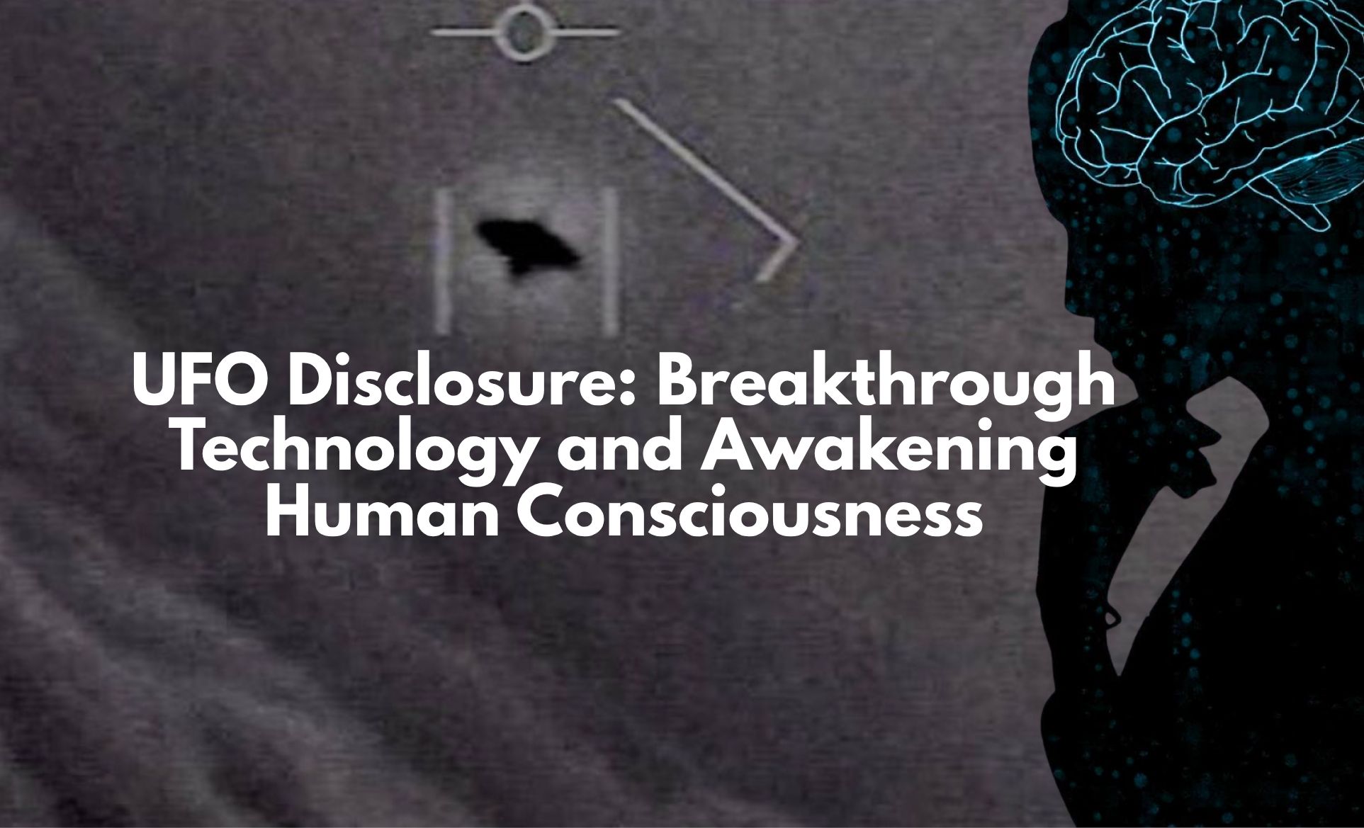 UFO Disclosure: Breakthrough Technology and Awakening Human Consciousness