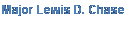 Text Box: Major Lewis D. Chase
